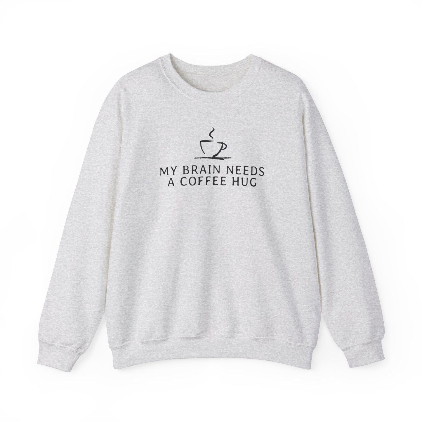 My Brain Needs a Coffee Hug Sweatshirt,  Funny Coffee Sweatshirt, Great Gift for Friends and Family, Positivity Mental Health Sweatshirt