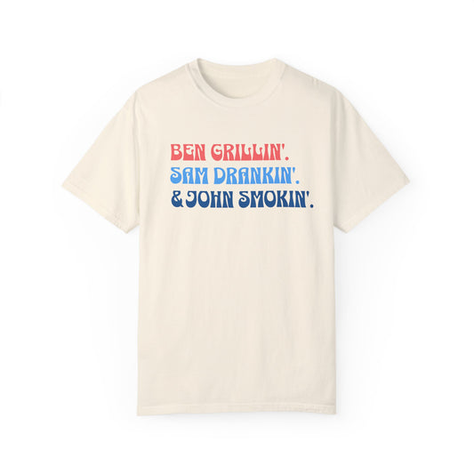 Ben Grillin, Sam Drankin, John Smokin Comfort Colors® t-shirt, Founding Fathers , 4th of July, 4th of July T-Shirt, Summer Shirt