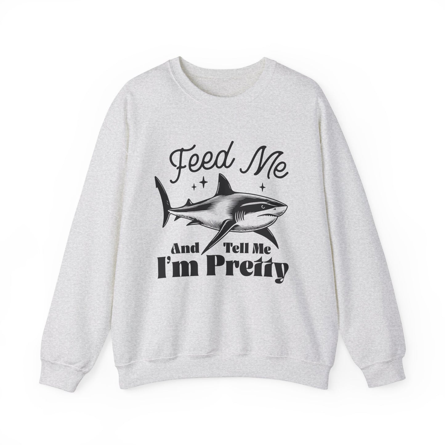 Feed Me and Tell me I'm Pretty Shark Sweatshirt, Shark Soft Sweatshirt, Fun Shark Sweatshirt, Gift for Friends or Family, Unisex Sweatshirt