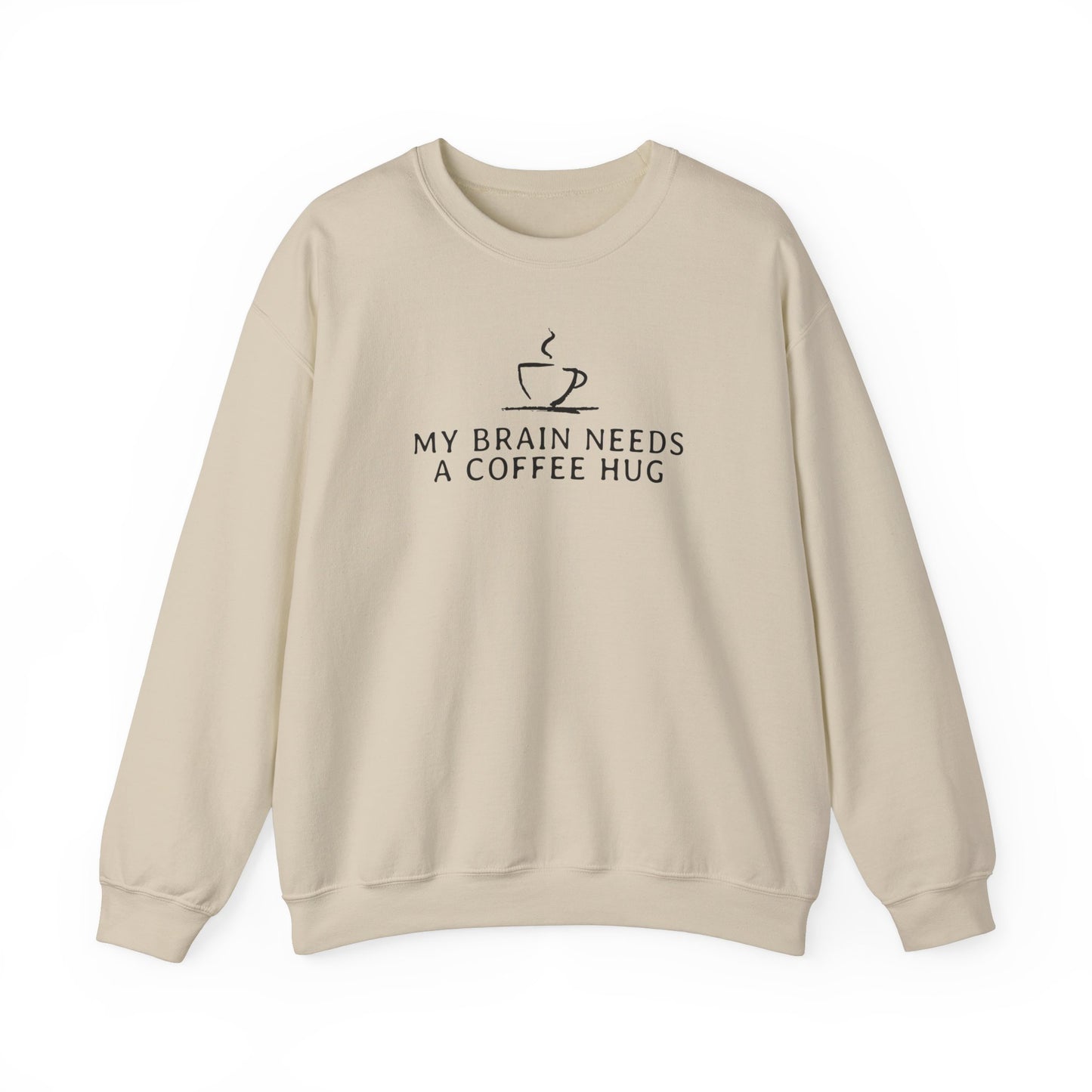 My Brain Needs a Coffee Hug Sweatshirt,  Funny Coffee Sweatshirt, Great Gift for Friends and Family, Positivity Mental Health Sweatshirt