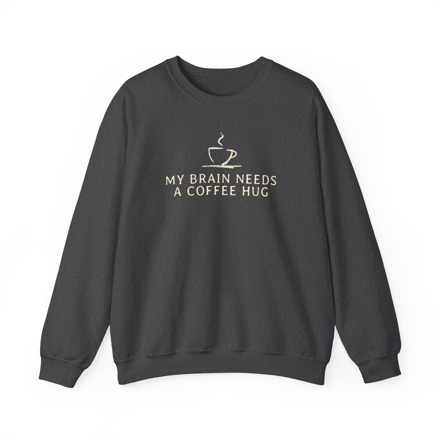 My Brain Needs a Coffee Hug Sweatshirt,  Funny Coffee Sweatshirt, Great Gift for Friends and Family, Positivity Mental Health Sweatshirt