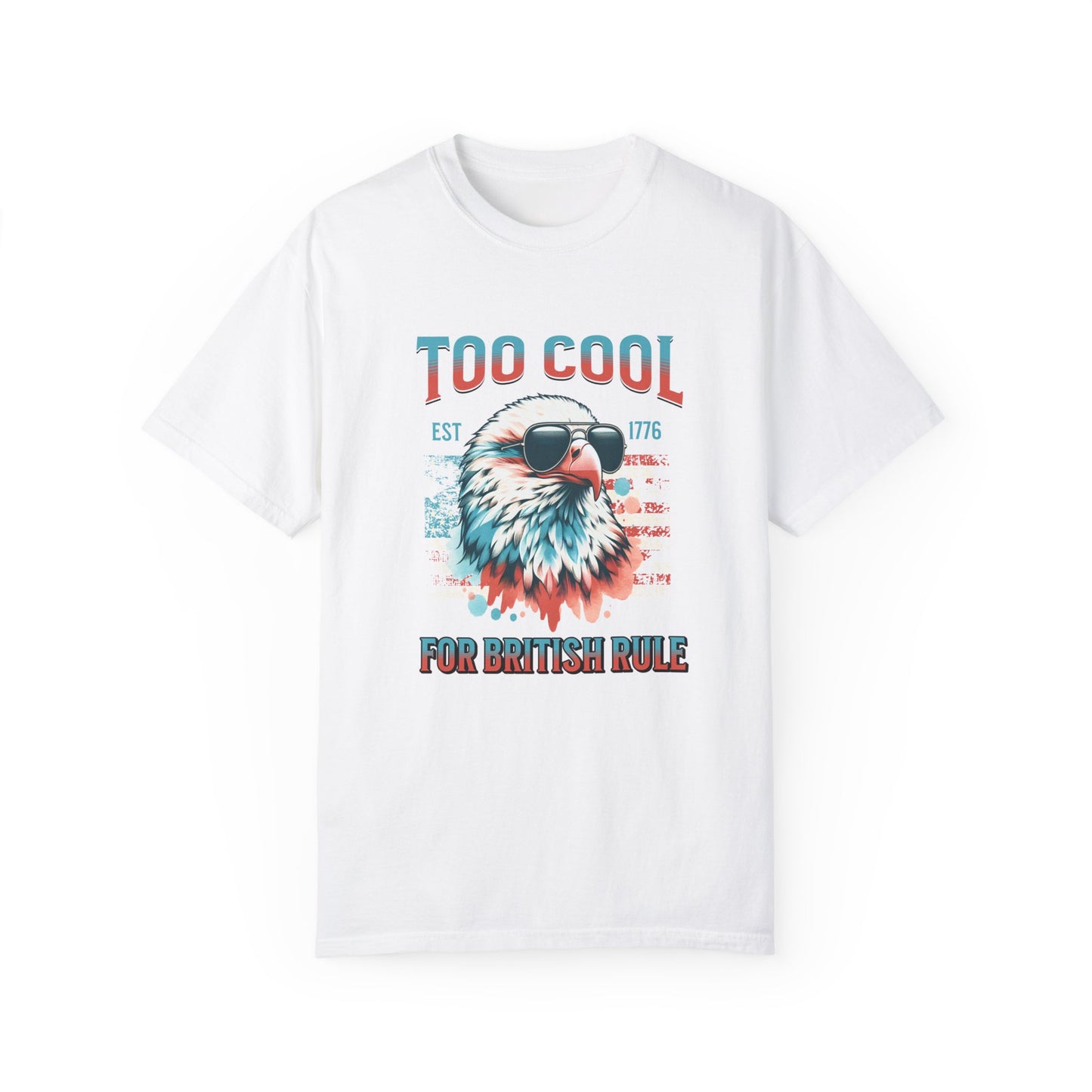 Too Cool for British Rule Summer t-shirt, Red White and Blue, America Tee, Comfort Colors®, 4th of July, 4th of July Shirt T-Shirt, 1776 Tee