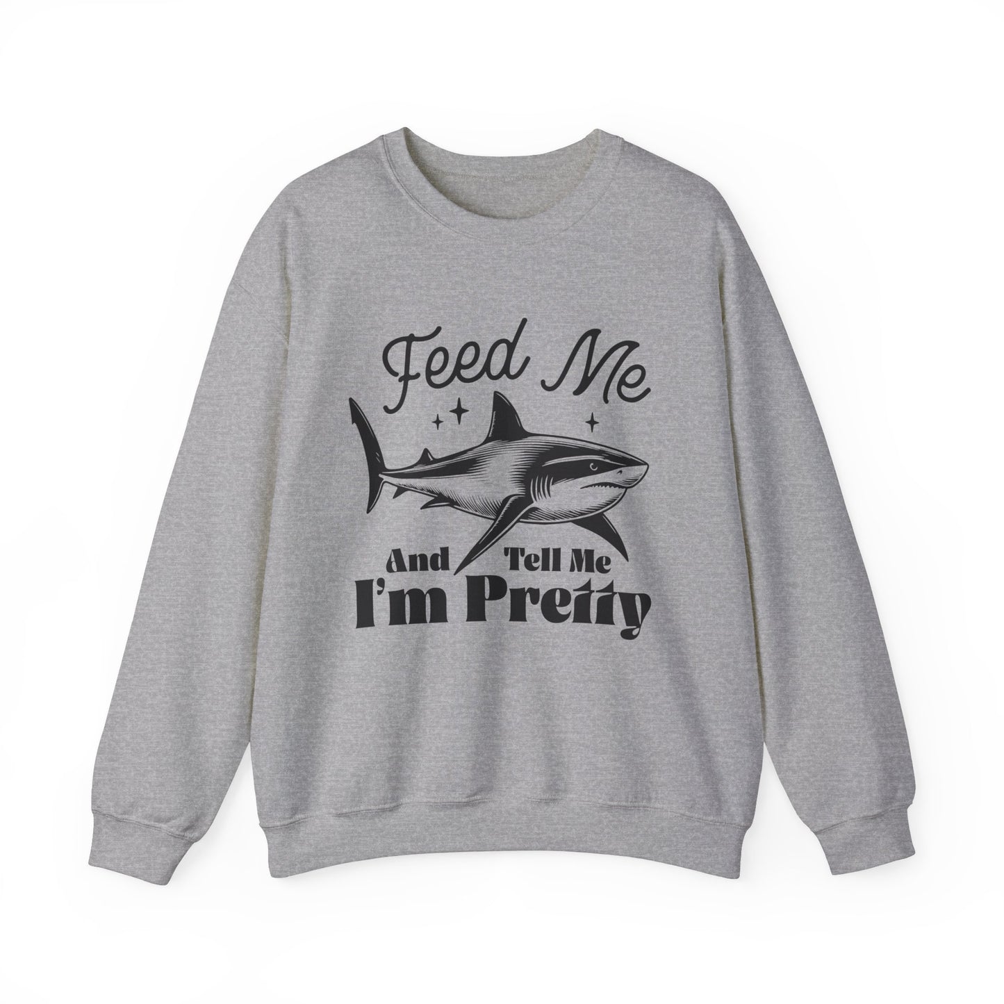 Feed Me and Tell me I'm Pretty Shark Sweatshirt, Shark Soft Sweatshirt, Fun Shark Sweatshirt, Gift for Friends or Family, Unisex Sweatshirt