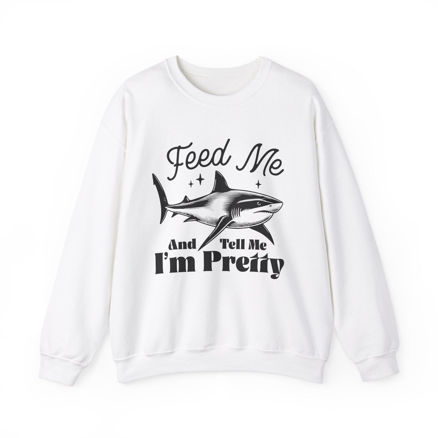 Feed Me and Tell me I'm Pretty Shark Sweatshirt, Shark Soft Sweatshirt, Fun Shark Sweatshirt, Gift for Friends or Family, Unisex Sweatshirt