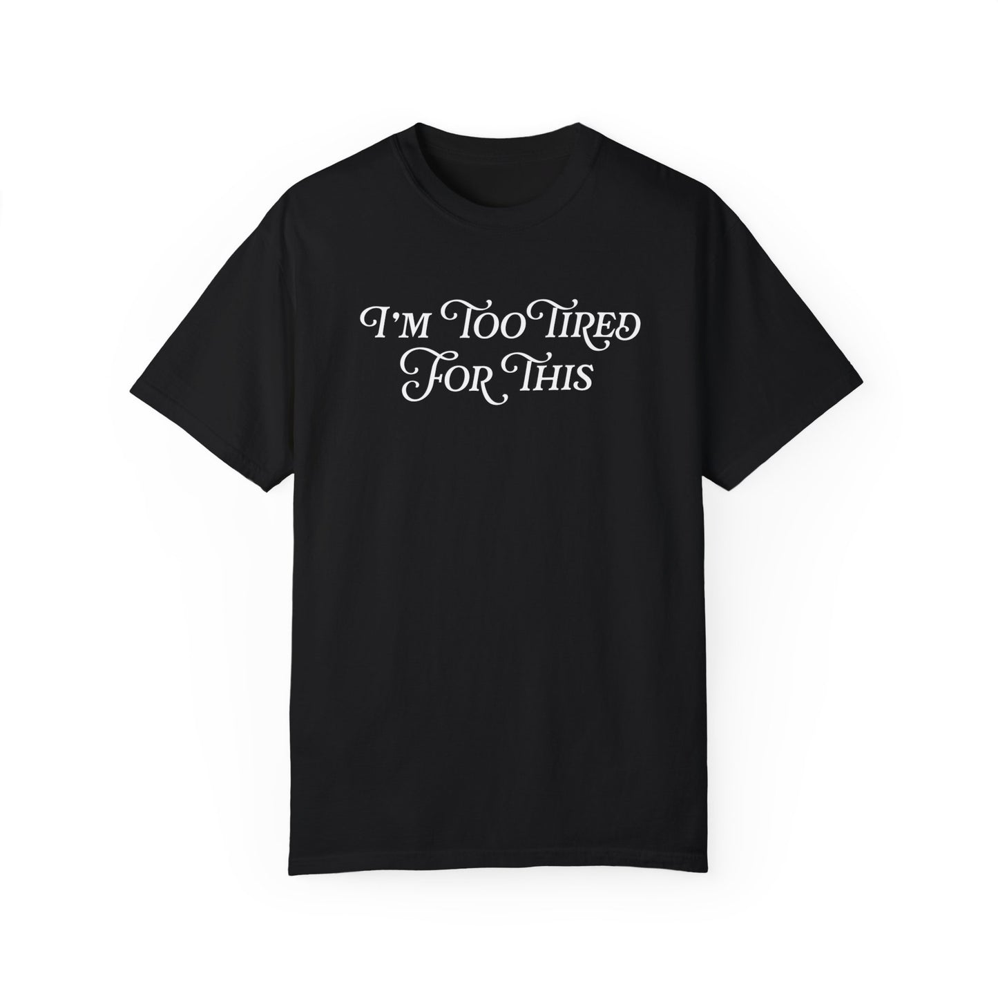 Handcrafted Unique Comfort I'm Too Tired for This Shirt, Oversized Shirt Unique Funny Meme Gift,  Limited Edition Gift, Funny Birthday Gift