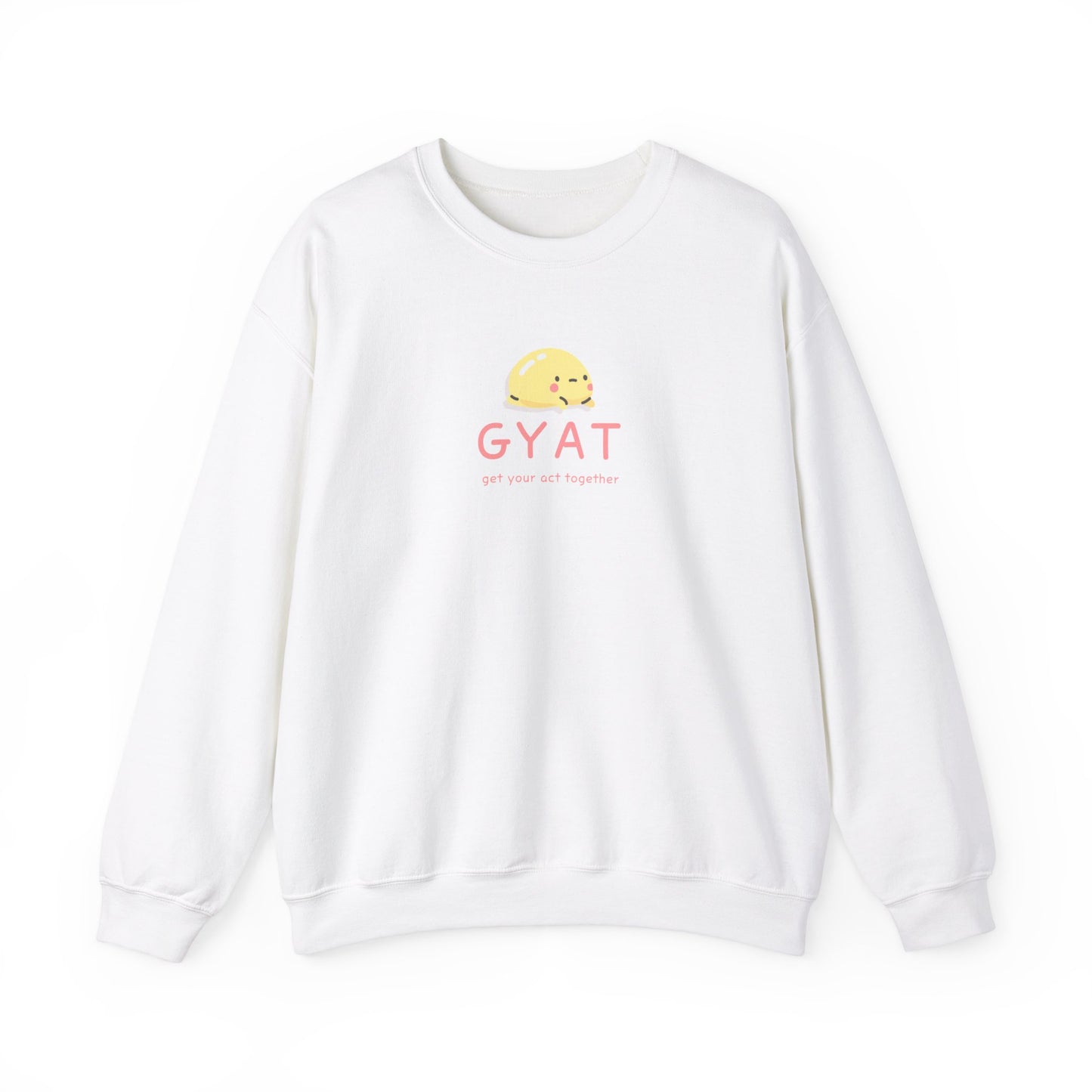 GYAT Crewneck Sweatshirt | Get Your Act Together Shirt | GYAT Funny Shirt