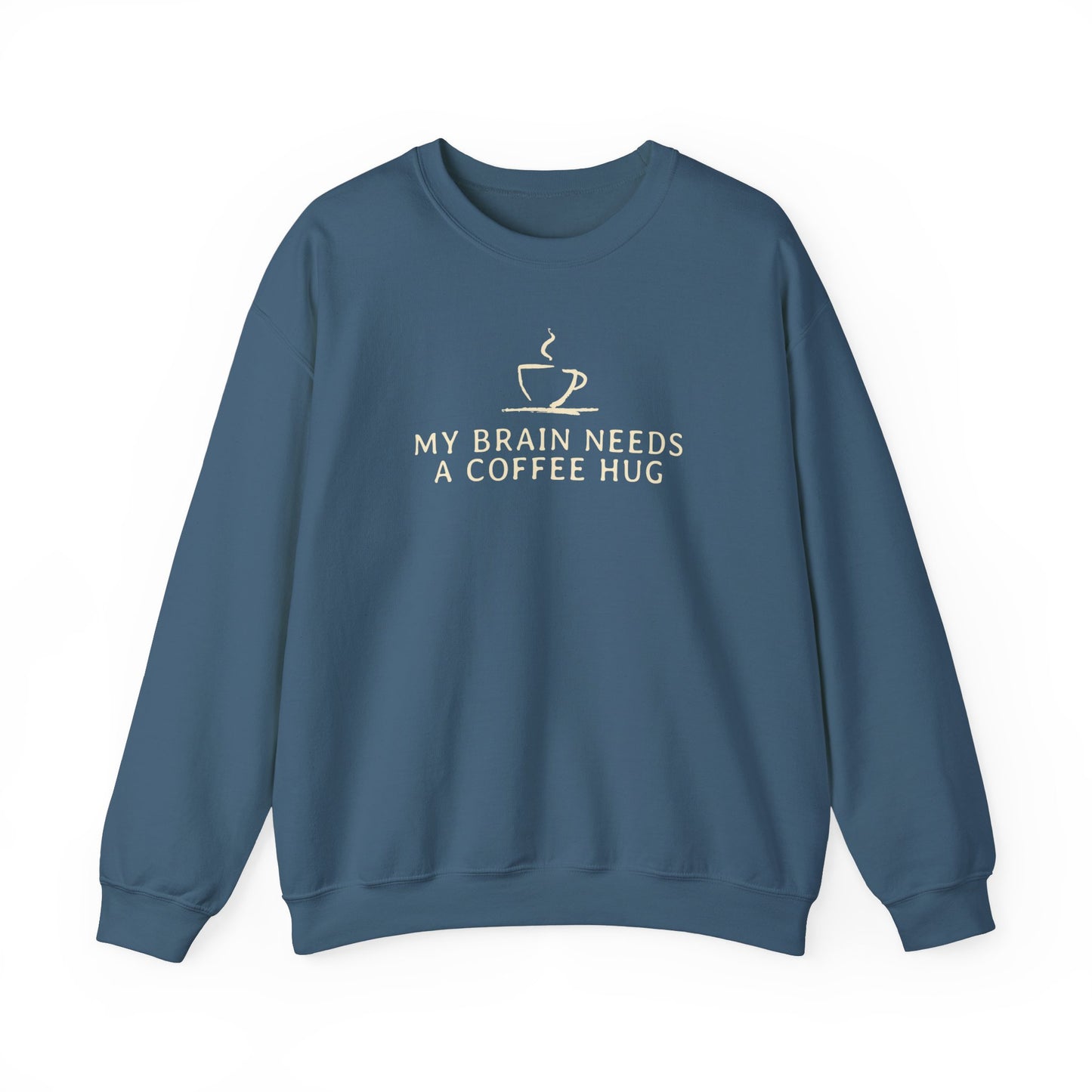 My Brain Needs a Coffee Hug Sweatshirt,  Funny Coffee Sweatshirt, Great Gift for Friends and Family, Positivity Mental Health Sweatshirt