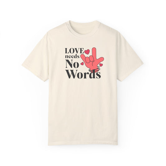 Speech Therapy, ASL, Autism, Love Needs No Words Comfort Colors Shirt, Special Education, Speech Therapist Gift, Special Ed Gift