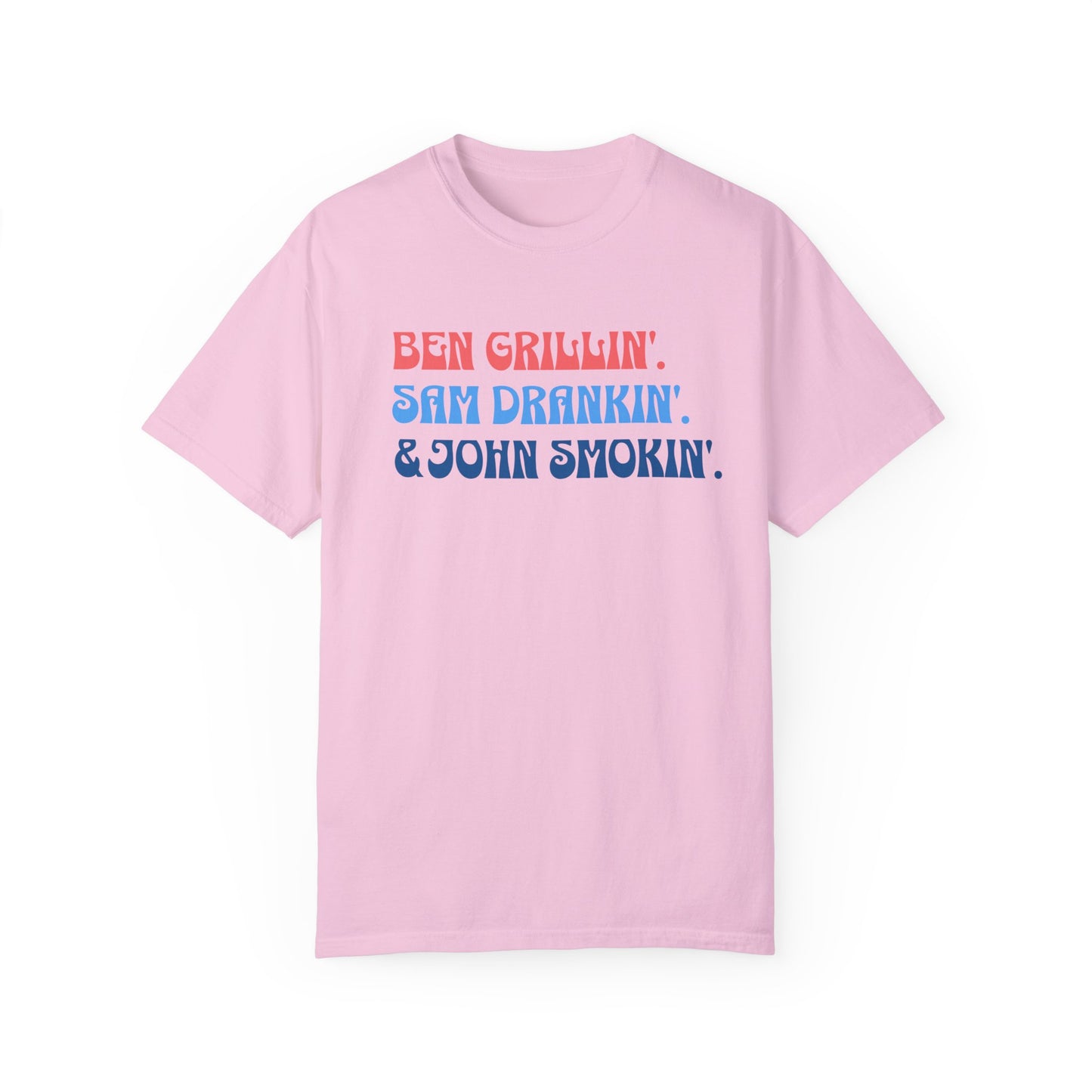 Ben Grillin, Sam Drankin, John Smokin Comfort Colors® t-shirt, Founding Fathers , 4th of July, 4th of July T-Shirt, Summer Shirt